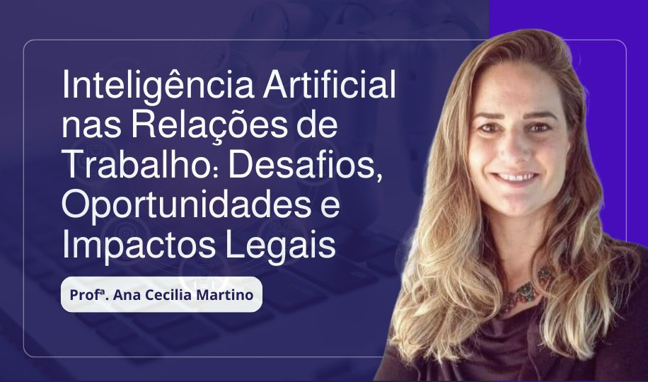 Inteligência Artificial nas Relações de Trabalho: Desafios, Oportunidades e Impactos Legais